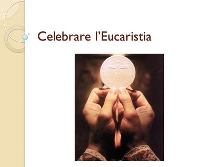 Celebrare l’Eucaristia