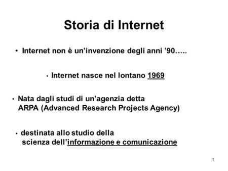 1 Storia di Internet Internet non è un’invenzione degli anni ’90….. Nata dagli studi di un’agenzia detta ARPA (Advanced Research Projects Agency) Internet.