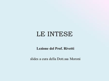 LE INTESE Lezione del Prof. Rivetti slides a cura della Dott.ssa Moroni.