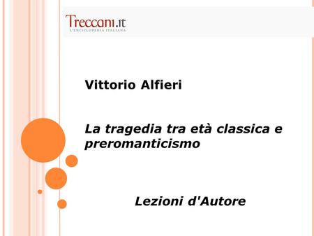 Vittorio Alfieri   La tragedia tra età classica e preromanticismo