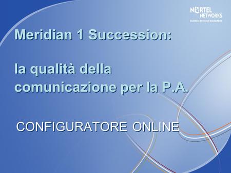 CONFIGURATORE ONLINE Meridian 1 Succession: la qualità della comunicazione per la P.A.