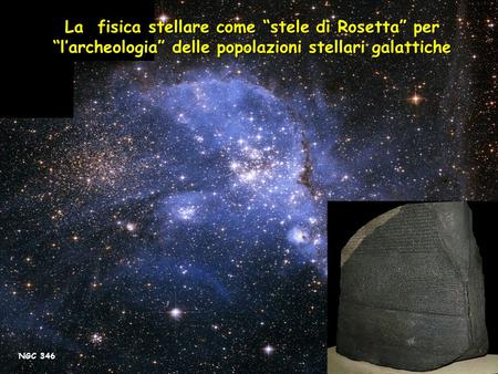 1 La fisica stellare come “stele di Rosetta” per “l’archeologia” delle popolazioni stellari galattiche NGC 346.