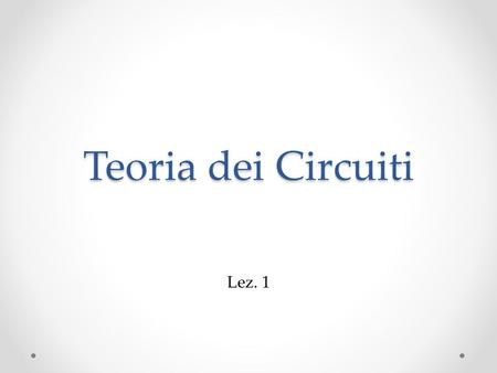 Teoria dei Circuiti Lez. 1.