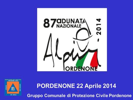 Gruppo Comunale di Protezione Civile Pordenone PORDENONE 22 Aprile 2014.