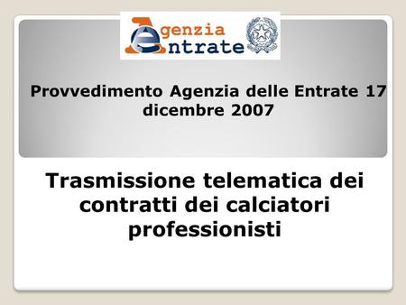 Provvedimento Agenzia delle Entrate 17 dicembre 2007 Trasmissione telematica dei contratti dei calciatori professionisti.