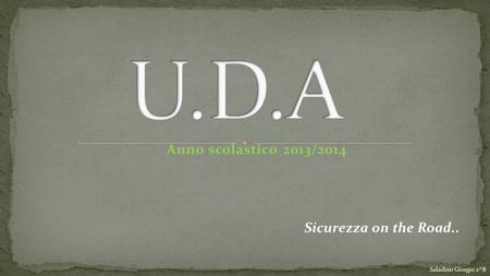 Anno scolastico 2013/2014 Saladino Giorgio 2^B Sicurezza on the Road..