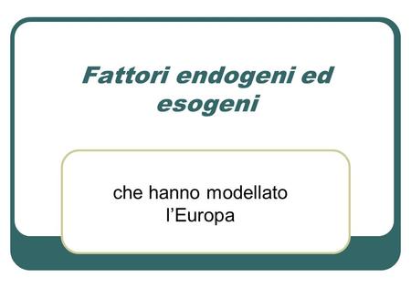 Fattori endogeni ed esogeni