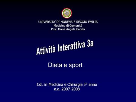 UNIVERSITA’ DI MODENA E REGGIO EMILIA Medicina di Comunità Prof. Maria Angela Becchi Dieta e sport CdL in Medicina e Chirurgia 5° anno a.a. 2007-2008.