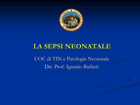 UOC di TIN e Patologia Neonatale Dir. Prof. Ignazio Barberi