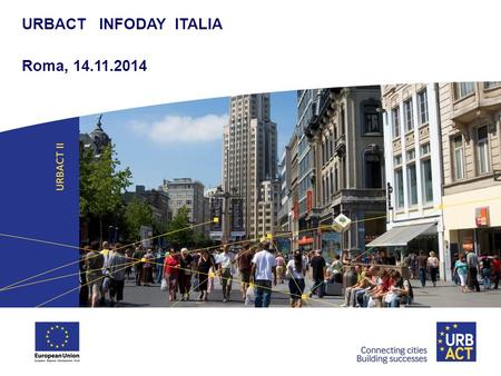 URBACT INFODAY ITALIA Roma, 14.11.2014 1.