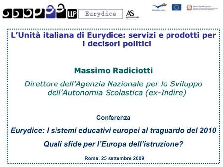 L’Unità italiana di Eurydice: servizi e prodotti per i decisori politici Massimo Radiciotti Direttore dell’Agenzia Nazionale per lo Sviluppo dell’Autonomia.