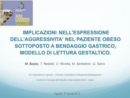 IMPLICAZIONI NELL'ESPRESSIONE DELL'AGGRESSIVITA' NEL PAZIENTE OBESO SOTTOPOSTO A BENDAGGIO GASTRICO, MODELLO DI LETTURA GESTALTICO. M. Basta, T. Restelli,