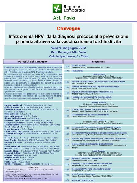 Convegno Infezione da HPV: dalla diagnosi precoce alla prevenzione primaria attraverso la vaccinazione e lo stile di vita Venerdì 29 giugno 2012 Sala Convegni.