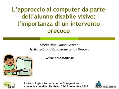 Silvia Dini – Anna Gettani Istituto David Chiossone onlus Genova