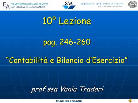 Economia Aziendale DIPARTIMENTO DI MANAGEMENT DEPARTMENT OF MANAGEMENT 10° Lezione pag. 246-260 “Contabilità e Bilancio d’Esercizio” prof.ssa Vania Tradori.