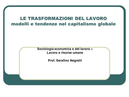 Sociologia economica e del lavoro – Prof. Serafino Negrelli