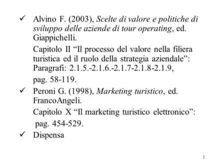Alvino F. (2003), Scelte di valore e politiche di sviluppo delle aziende di tour operating, ed. Giappichelli. Capitolo II “Il processo del valore nella.