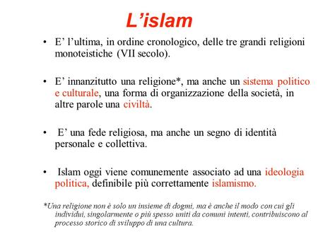 L’islam E’ l’ultima, in ordine cronologico, delle tre grandi religioni monoteistiche (VII secolo). E’ innanzitutto una religione*, ma anche un sistema.