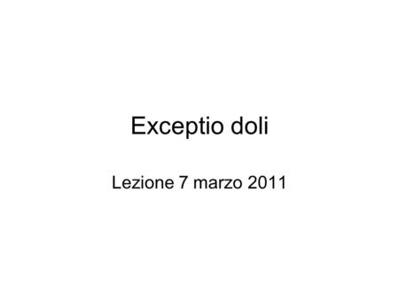 Exceptio doli Lezione 7 marzo 2011.