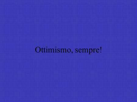 Ottimismo, sempre! In un gruppo dinamico per lavorare in pubbliche relazioni di una impresa multinazionale, hanno fatto la seguente domanda a tre candidati: