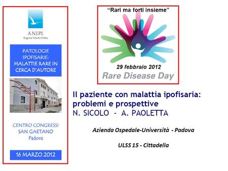 Azienda Ospedale-Università - Padova ULSS 15 - Cittadella 29 febbraio 2012 “Rari ma forti insieme”