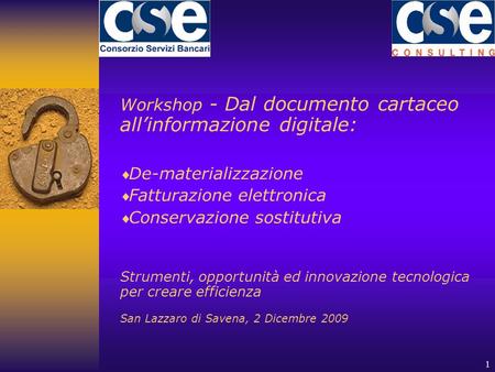 1 Workshop - Dal documento cartaceo all’informazione digitale:  De-materializzazione  Fatturazione elettronica  Conservazione sostitutiva Strumenti,