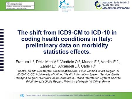 Centro Collaboratore Italiano dell'Organizzazione Mondiale della Sanità per la Famiglia delle Classificazioni Internazionali The shift from ICD9-CM to.
