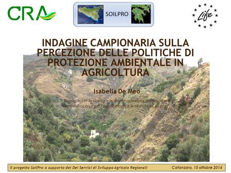 INDAGINE CAMPIONARIA SULLA PERCEZIONE DELLE POLITICHE DI PROTEZIONE AMBIENTALE IN AGRICOLTURA Isabella De Meo Consiglio per la ricerca e la sperimentazione.