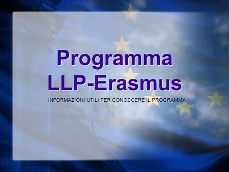Programma LLP-Erasmus INFORMAZIONI UTILI PER CONOSCERE IL PROGRAMMA.