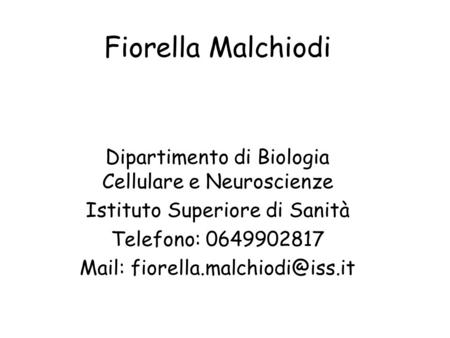 Fiorella Malchiodi Dipartimento di Biologia Cellulare e Neuroscienze