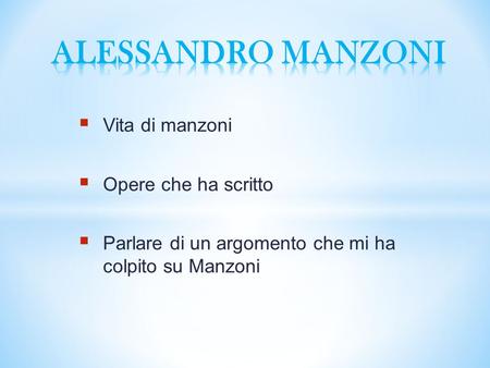 ALESSANDRO MANZONI Vita di manzoni Opere che ha scritto