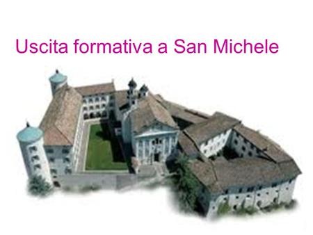 Uscita formativa a San Michele