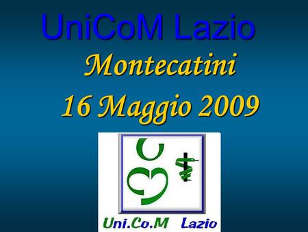 UniCoM Lazio Montecatini 16 Maggio 2009. 2007 …Tanto tuonò Che Finalmente piovve ! Finalmente piovve !