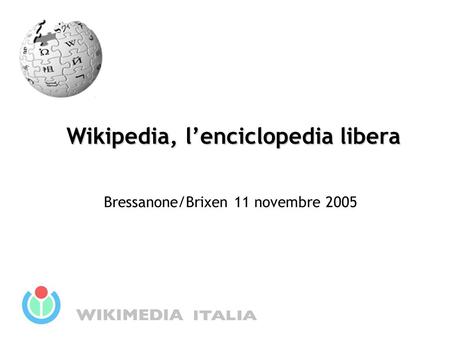 Wikipedia, l’enciclopedia libera Bressanone/Brixen 11 novembre 2005.