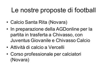 Le nostre proposte di football Calcio Santa Rita (Novara) In preparazione della AGDonline per la partita in trasferta a Chivasso, con Juventus Giovanile.