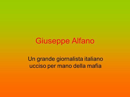 Giuseppe Alfano Un grande giornalista italiano ucciso per mano della mafia.