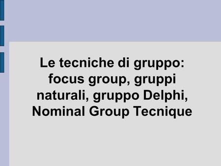 Il FOCUS GROUP Il F.G. risale agli anni’40