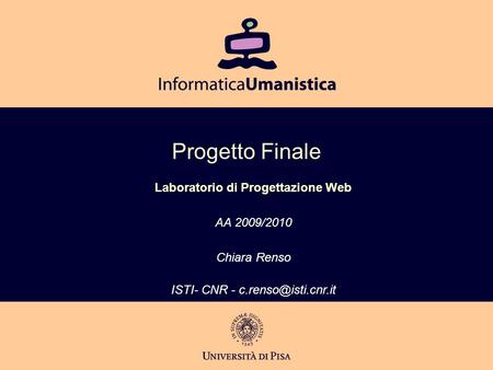Progetto Finale Laboratorio di Progettazione Web AA 2009/2010 Chiara Renso ISTI- CNR -