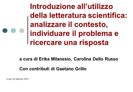 Introduzione all’utilizzo della letteratura scientifica: analizzare il contesto, individuare il problema e ricercare una risposta a cura di Erika Milanesio,