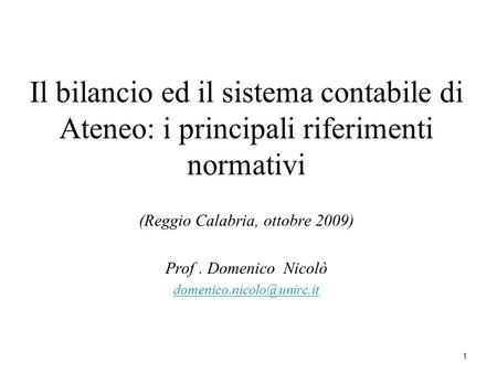 Il bilancio ed il sistema contabile di Ateneo: i principali riferimenti normativi (Reggio Calabria, ottobre 2009) Prof. Domenico Nicolò
