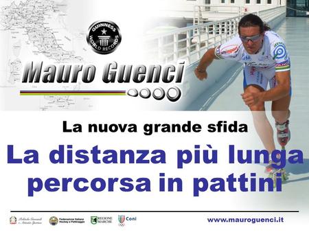 La nuova grande sfida La distanza più lunga percorsa in pattini www.mauroguenci.it.