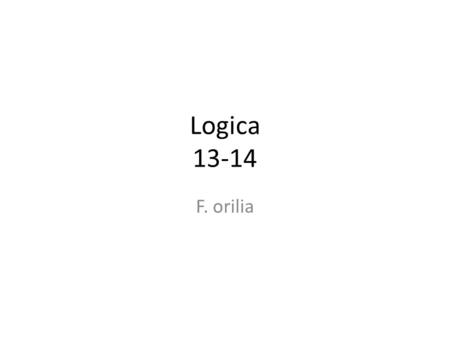 Logica 13-14 F. orilia. Lezz. 12-13 Lunedì 4 Novembre 2013.