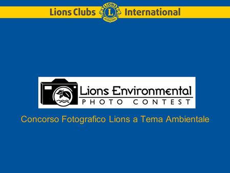 Concorso Fotografico Lions a Tema Ambientale. Nel 1972, i Lions si sono impegnati a proteggere l’ambiente.
