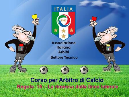 Settore Tecnico Corso per Arbitro di Calcio Regola 15 – La rimessa dalla linea laterale 1.
