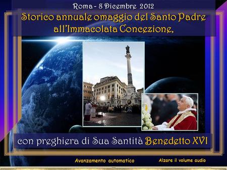. Avanzamento automatico Roma - 8 Dicembre 2012 Storico annuale omaggio del Santo Padre all’Immacolata Concezione, Roma - 8 Dicembre 2012 Storico annuale.