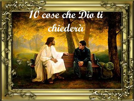 10 cose che Dio ti chiederà