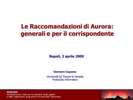 AURORA Amministrazioni unite per la redazione degli oggetti e delle registrazioni anagrafiche nel protocollo informatico Le Raccomandazioni di Aurora: