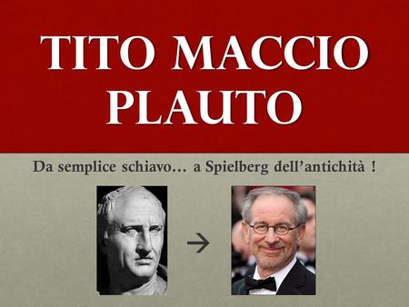 Da semplice schiavo… a Spielberg dell’antichità !