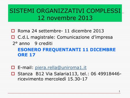 1 SISTEMI ORGANIZZATIVI COMPLESSI 12 novembre 2013  Roma 24 settembre- 11 dicembre 2013  C.d.L magistrale: Comunicazione d’impresa 2° anno 9 crediti.