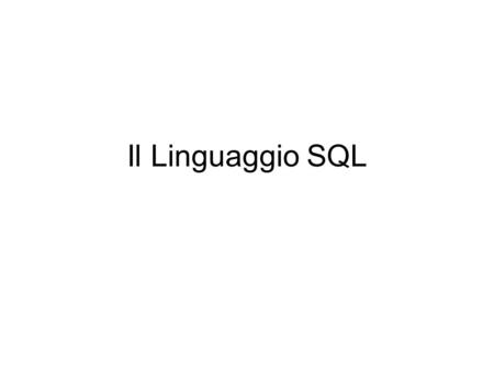 Il Linguaggio SQL. Le interrogazioni in SQL (continua…) La parte di SQL dedicata alla formulazione di interrogazioni fa parte del DML. SQL esprime le.